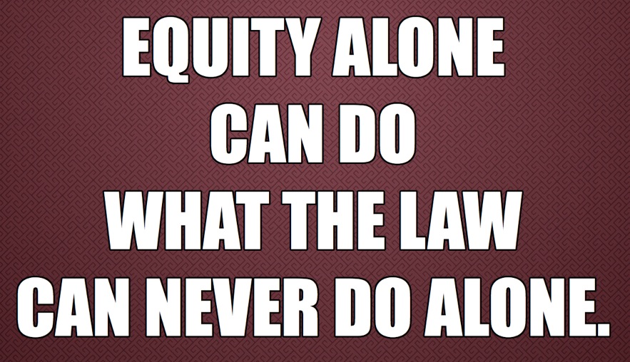 069 | Equity alone can DO what the law can NEVER DO alone v2