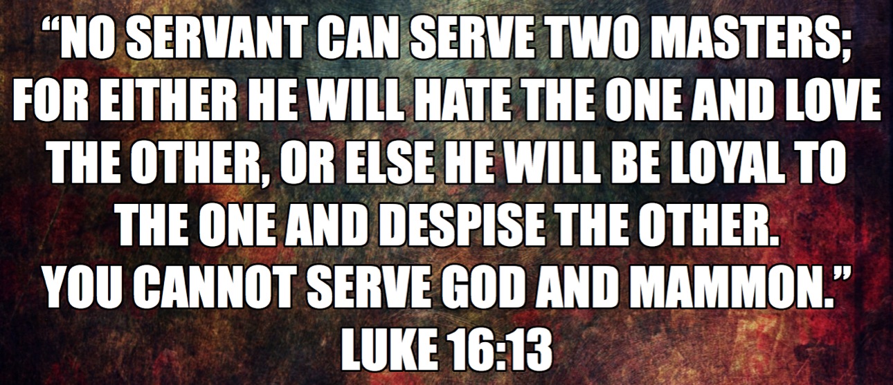 13 | No Man Can Serve Two Masters - Luke 16:13
