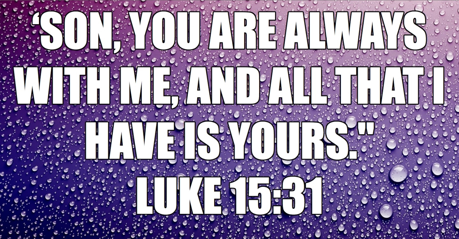 17 | All that I have is yours - Luke 15v31 (MiniMEME)