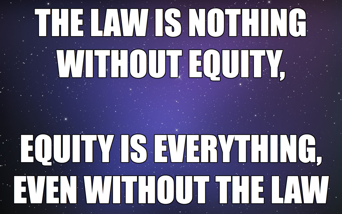 21 | The Law Is Nothing Without Equity.jpg